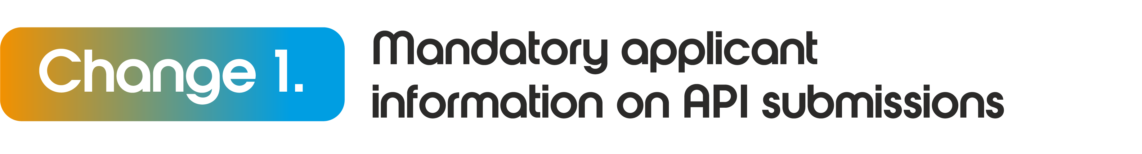  Change 1: Mandatory applicant information on API submissions